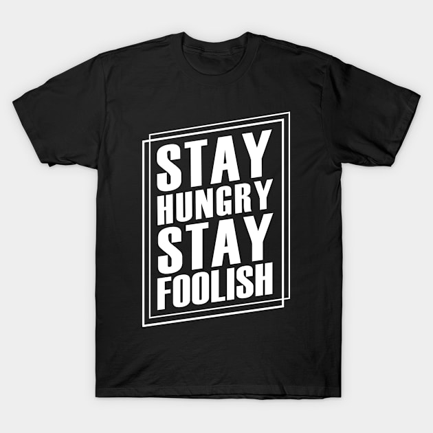 Stay hungry stay foolish T-Shirt by jplancer